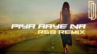 Piya Aaye Na RampB Remix  Dev Dhokia [upl. by Garvey]