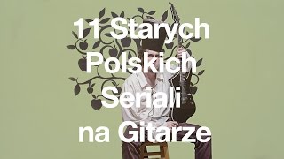 11 Starych Polskich Seriali na Gitarze [upl. by Eceela]