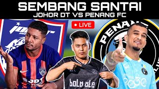 JOHOR DT VS PENANG FC  WATCHALONG SEMBANG SANTAI LIVE [upl. by Gregoor]