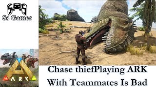 Chase thiefPlaying ARK With Teammates Is Bad ARK Gaming [upl. by Sixela]