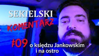 SEKIELSKI KOMENTARZ 9 o księdzu Jankowskim i mocne to jest [upl. by Snehpets]