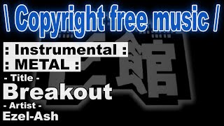 Copyright free music  Metal instrumental quotBreakoutquot [upl. by Ordep568]