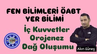 FEN BİLİMLERİ ÖABT YER BİLİMİ 6 İç Kuvvetler  Orojenez Dağ Oluşumu [upl. by Nosirrah]