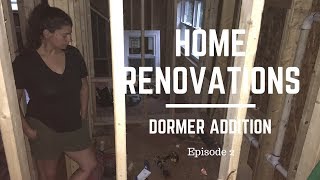 Home Renovations  Dormer Addition  Episode 2 [upl. by Colwell]