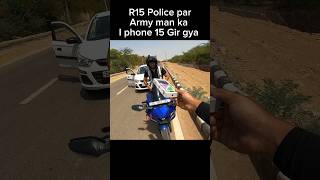 R15 police par Army man ka I phone 15 Gir gya shorts trending youtubeshorts [upl. by Fonda]