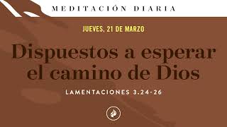 Dispuestos a esperar el camino de Dios – Meditación Diaria [upl. by Arv775]