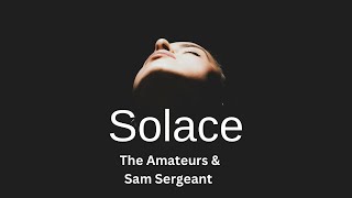 Solace By Sam sergeant amp The Amateurs [upl. by Nereil]