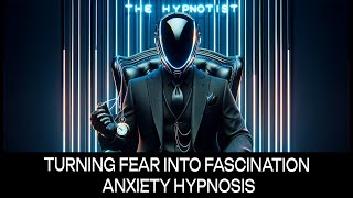 Turning Fear Into Fascination  Anxiety Hypnosis [upl. by Pirali]