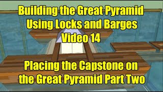 Video 14 Placing the Capstone on the Great Pyramid Part Two [upl. by Tenaej]