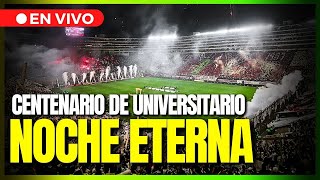 NOCHE ETERNA Centenario de UNIVERSITARIO DE DEPORTES desde el estadio Monumental  Depor [upl. by Candis87]