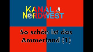 Kanal Nordwest 121  So schön ist das Ammerland  Teil 1 [upl. by Milburn79]