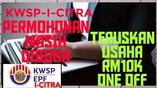 KWSP ICITRA PERMOHONAN MASIH DIBUKA TERUSKAN USAHA RM10K ONE OFF PRIHATIN RAKYATTAMBAHBAIK RM10K [upl. by Ebarta]