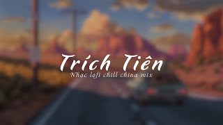 Trích Tiên Lofi by Snow  Diệp Lý ft Y Cách Tái Thính 谪仙  叶里 ft 伊格赛听  Lofi China Mix 2024 [upl. by Vashti551]