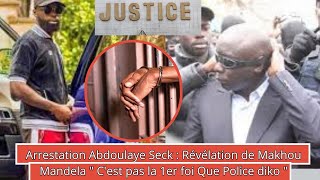 Arrestation Abdoulaye Seck  Révélation de Makhou Mandela quotCest pas la 1ere Fois Que Police Diko [upl. by Rede]