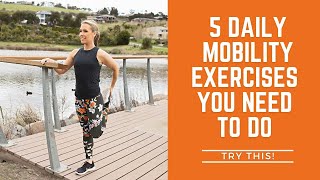 5 Daily Mobility Exercises You Need to Do [upl. by Yenttihw412]