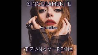 Annalisa  Sinceramente Tiziana V  REMIX [upl. by Annel770]