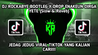 DJ ROCKABYE BOOTLEG X DROP ENAKEUN DIRGA YETE Slow amp Reveb JEDAG DEDUG VIRAL TIKTOK 2024 [upl. by Shing]