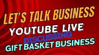 Lets Talk Business Live Discussion about the Gift Basket Business [upl. by Sikras]