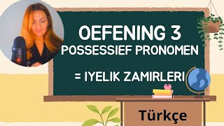 Oefening 3  POSSESSIEF PRONOMEN  IYELIK ZAMIRLERI  DERS CALISMASI  NEDERLANDSHOLLANDACA [upl. by Velasco]