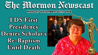 LDS First Presidency Denies Scholars ReBaptism Until Death The Mormon Newscast 11252024 [upl. by Norramic]