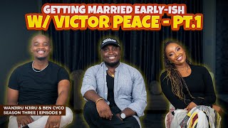 GETTING MARRIED EARLYISH YEA OR NAY  FT Victor Peace  Part 1  SEASON 3 EP 9 [upl. by Ora]