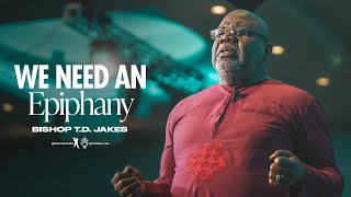 We Need an Epiphany  Bishop TD Jakes [upl. by Yerfoeg167]