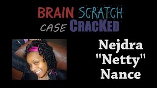 Case Cracked Nejdra quotNettyquot Nance [upl. by Ladiv]