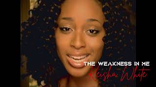 The Weakness in Me  Keisha White [upl. by Deloria]