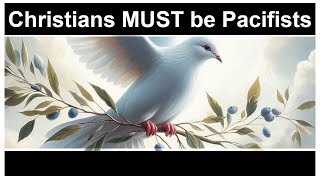 Christians MUST be Pacifists [upl. by Jehius]