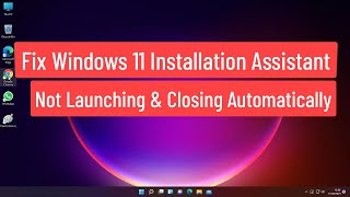 Fix Windows 11 Installation Assistant Not Launching And Closing Automatically Solved [upl. by Siouxie]