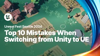 Top 10 Mistakes Made by Unity Teams When Switching to Unreal Engine  Unreal Fest 2024 [upl. by Calvert643]