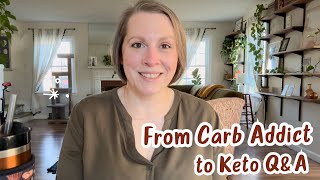 From Carb Addict to Keto QampA [upl. by Garmaise]