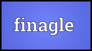 Finagle Meaning [upl. by Zohara]