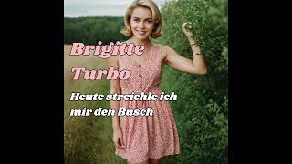 Brigitte Turbo  Heute streichle ich mir den Busch [upl. by Relyuhcs]