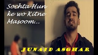 Sochta Hun Ke wo Kitne Masoom The Remix  By Junaid Asghar [upl. by Odyssey686]