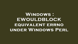 Windows  EWOULDBLOCK equivalent errno under Windows Perl [upl. by Can]