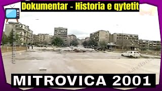 Mitrovica ne vitin 2001  Dokumentar nga Mon Beqiri [upl. by Enilatan143]