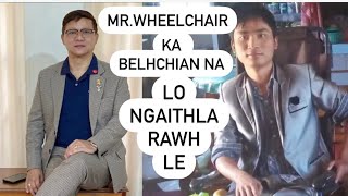 Mr Wheelchair Belchianna A ngaihnawm i tih ka beiseiMi tum ruh ve tak ani eA NO 91 87984 01800 [upl. by Wendelina]