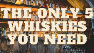 The Only 5 Whiskies You Need [upl. by Sivraj937]