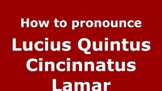 How to pronounce Lucius Quintus Cincinnatus Lamar American EnglishUS  PronounceNamescom [upl. by Eleni]