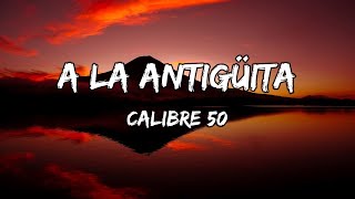 Calibre 50  A La Antigüita LETRAS [upl. by Leonardi]