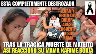 TRAS LA TRAGICA Y DOLOROSA MUERTE DE MATEITO ASÍ REACCIONÓ SU MAMA KARIME BORJA ESTA DESTROZADA [upl. by Nima]