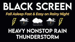 Fall Asleep Fast amp Easy on Rainy Night  Torrential Rain amp Intense Thunder Sounds  Black Screen [upl. by Billmyre647]