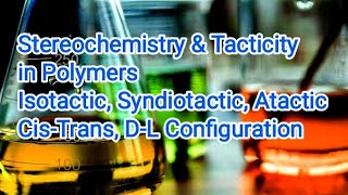 Lec7 Stereochemistry amp Tacticity CisTrans Isotactic Syndiotactic Atatic Polymers BSc [upl. by Bean]