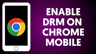 How To Enable DRM On Chrome Mobile [upl. by Esiahc]