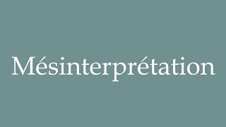 How to Pronounce Mésinterprétation Misinterpretation Correctly in French [upl. by Attenhoj]