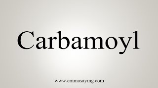 How To Say Carbamoyl [upl. by Frieder]