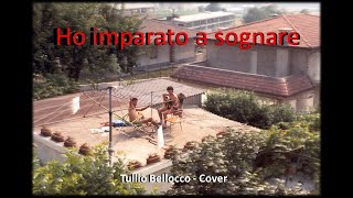 Ho imparato a sognare  Cover Tullio [upl. by Latsyc504]