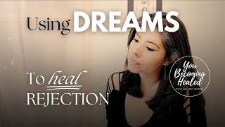 How to use DREAMS to heal REJECTION [upl. by Maressa]