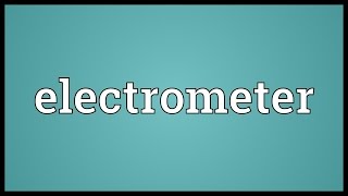 Electrometer Meaning [upl. by Bridgette]